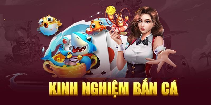 Kinh nghiệm chơi bắn cá