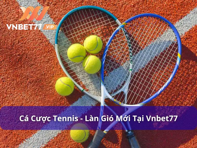 Cá cược Tennis mang đến làn gió mới trong thị trường thể thao