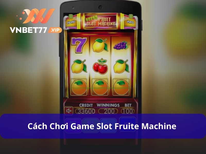 Cách chơi Fruit Machine không quá khó