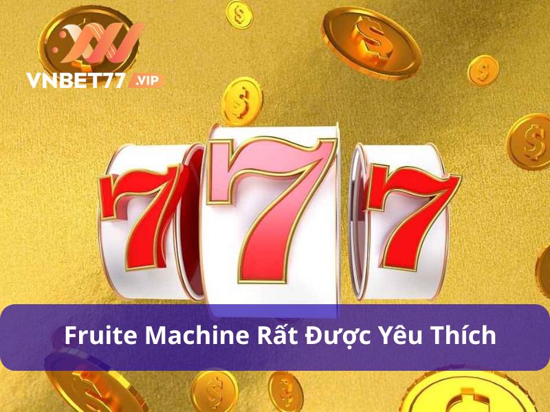 Vì sao Fruit Machine được yêu thích