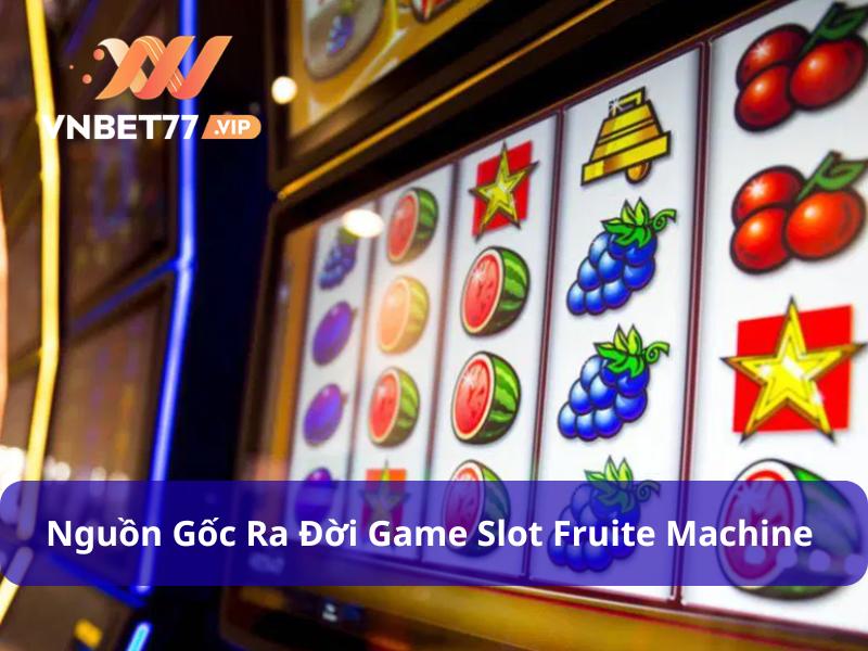 Fruit Machine đã ra đời từ thế kỷ 19