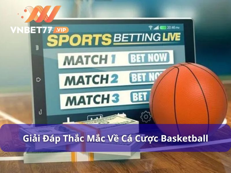 Giải đáp một vài thắc mắc về cá cược Basketball