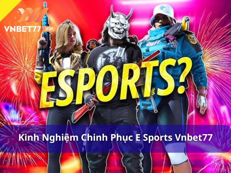 Kinh nghiệm cược E Sports là rất quan trọng