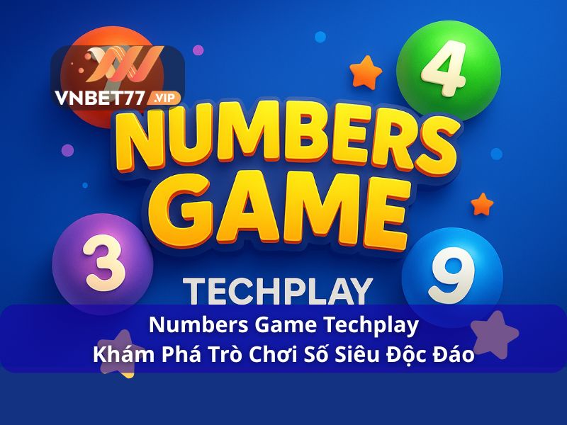 Numbers Game Techplay - Khám Phá Trò Chơi Số Siêu Độc Đáo